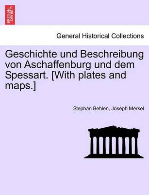 Book cover for Geschichte Und Beschreibung Von Aschaffenburg Und Dem Spessart. [With Plates and Maps.]