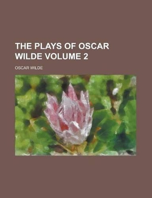 Book cover for The Plays of Oscar Wilde Volume 2