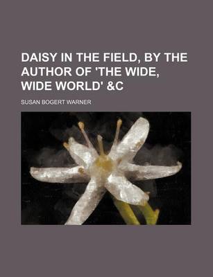 Book cover for Daisy in the Field, by the Author of 'The Wide, Wide World' &C