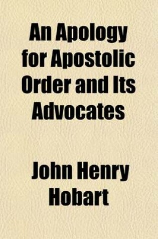 Cover of An Apology for Apostolic Order and Its Advocates (Volume 4); In a Series of Letters Addressed to the REV. John M. Mason
