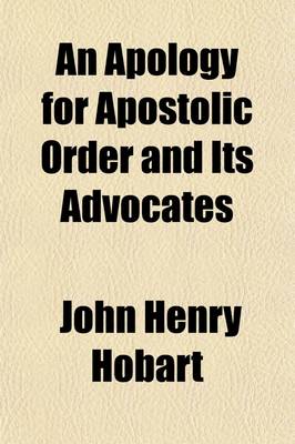 Book cover for An Apology for Apostolic Order and Its Advocates (Volume 4); In a Series of Letters Addressed to the REV. John M. Mason