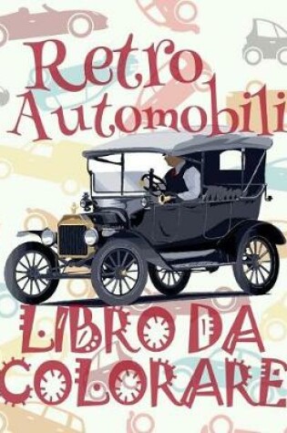 Cover of &#9996; Retro Automobili &#9998; Auto Libri da Colorare &#9998; Libro da Colorare per Ragazzo &#9997; Libri da Colorare per Ragazzo