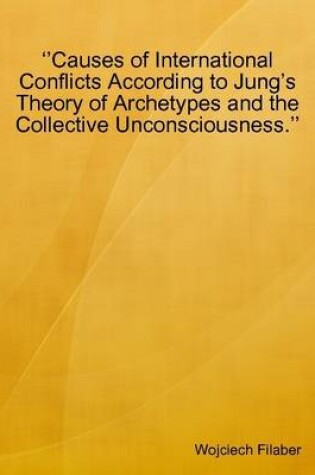 Cover of "Causes of International Conflicts According to Jung's Theory of Archetypes and the Collective Unconsciousness."