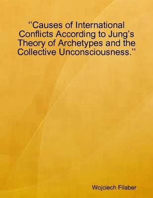 Book cover for "Causes of International Conflicts According to Jung's Theory of Archetypes and the Collective Unconsciousness."