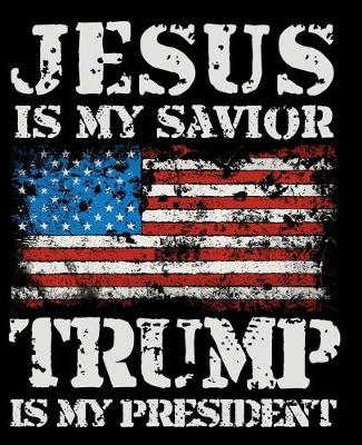 Book cover for Jesus Is My Savior Trump Is My President