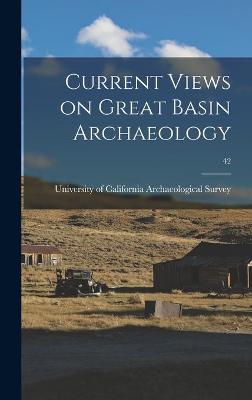 Cover of Current Views on Great Basin Archaeology; 42
