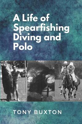 Book cover for A Life Of Spearfishing Diving and Polo