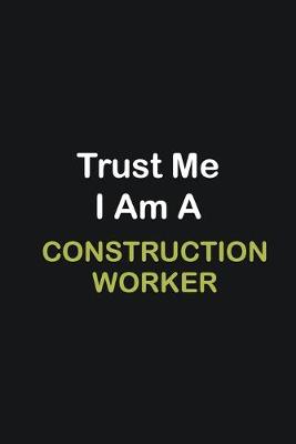 Book cover for Trust Me I Am A Construction Worker