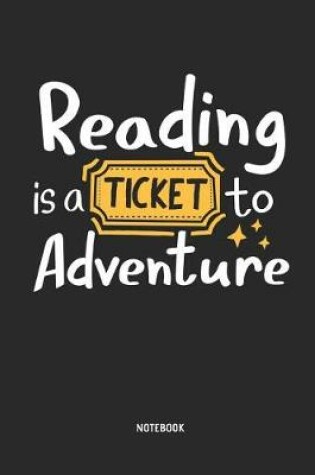 Cover of Reading Is a Ticket to Adventure Notebook