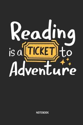 Book cover for Reading Is a Ticket to Adventure Notebook