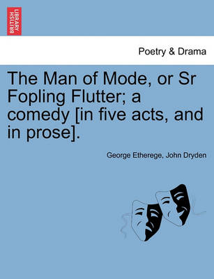 Book cover for The Man of Mode, or Sr Fopling Flutter; A Comedy [In Five Acts, and in Prose].