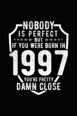 Book cover for Nobody Is Perfect But If You Were Born in 1997 You're Pretty Damn Close