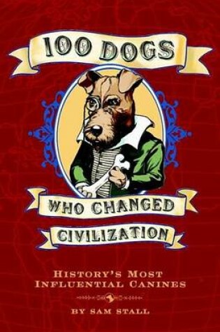 Cover of 100 Dogs Who Changed Civilization