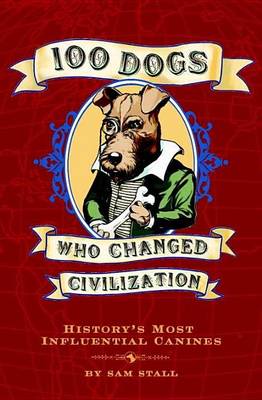 Book cover for 100 Dogs Who Changed Civilization