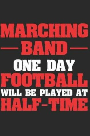 Cover of Marching Band One Day Football Will Be Played at Half Time