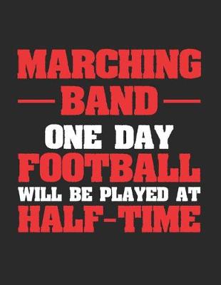 Book cover for Marching Band One Day Football Will Be Played at Half Time