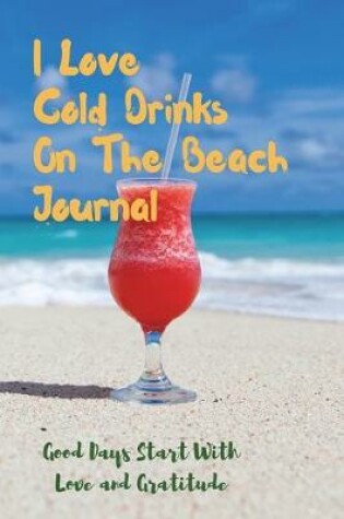Cover of I Love Cold Drinks On The Beach Journal