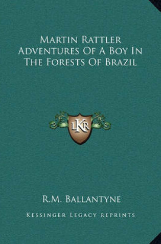 Cover of Martin Rattler Adventures Of A Boy In The Forests Of Brazil