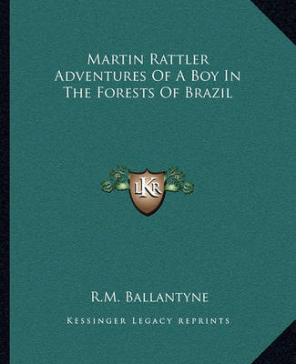 Book cover for Martin Rattler Adventures Of A Boy In The Forests Of Brazil