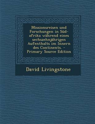 Book cover for Missionsreisen Und Forschungen in Sud-Afrika Wahrend Eines Sechszehnjahrigen Aufenthalts Im Innern Des Continents. - Primary Source Edition