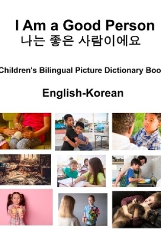 Cover of English-Korean I Am a Good Person / 나는 좋은 사람이에요 Children's Bilingual Picture Dictionary Book