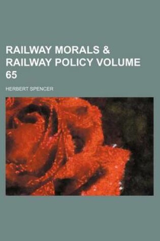 Cover of Railway Morals & Railway Policy Volume 65