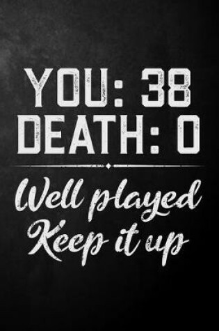 Cover of You 38 Death 0 Well Played Keep It Up