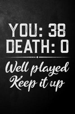 Book cover for You 38 Death 0 Well Played Keep It Up