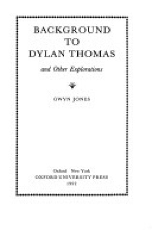Cover of Background to Dylan Thomas and Other Explorations