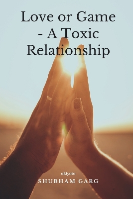 Book cover for Love or Game - A Toxic Relationship