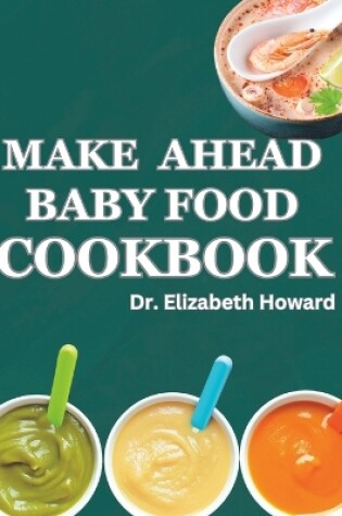 Cover of Make Ahead Baby Food Cookbook