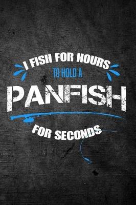 Book cover for I Fish for Hours to Hold a Panfish for Seconds