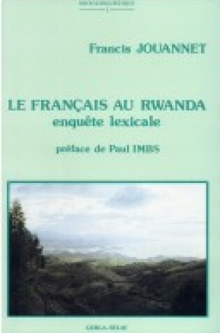 Cover of Le Francais Au Rwanda. Enquete Lexicale. Preface De P. Imbs