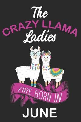 Book cover for The Crazy LLAMA Ladies Are Born in June