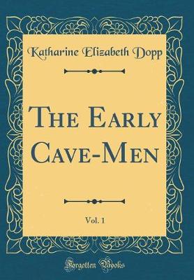 Book cover for The Early Cave-Men, Vol. 1 (Classic Reprint)