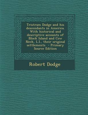 Book cover for Tristram Dodge and His Descendants in America. with Historical and Descriptive Accounts of Block Island and Cow Neck, L.I., Their Original Settlements