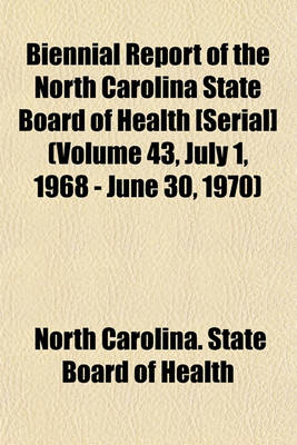 Book cover for Biennial Report of the North Carolina State Board of Health [Serial] (Volume 43, July 1, 1968 - June 30, 1970)