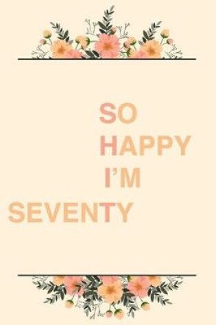 Cover of So Happy I'm Seventy