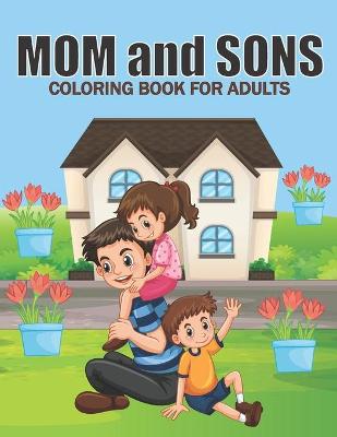 Book cover for Mom And Sons Coloring Book For Adults