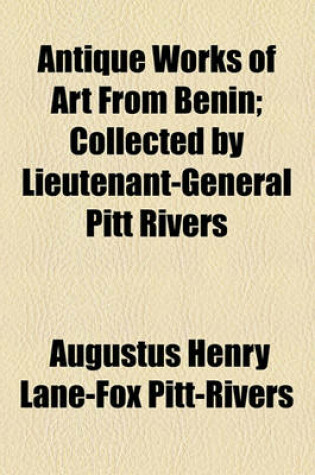 Cover of Antique Works of Art from Benin; Collected by Lieutenant-General Pitt Rivers