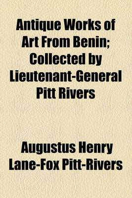 Book cover for Antique Works of Art from Benin; Collected by Lieutenant-General Pitt Rivers