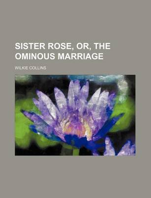 Book cover for Sister Rose, Or, the Ominous Marriage