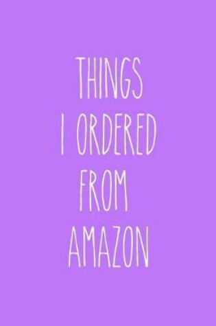 Cover of Things I Ordered From Amazon