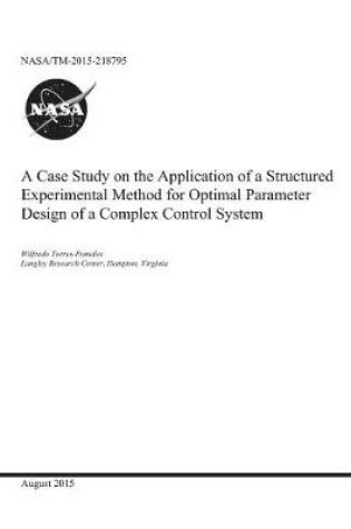 Cover of A Case Study on the Application of a Structured Experimental Method for Optimal Parameter Design of a Complex Control System