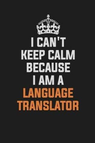 Cover of I Can't Keep Calm Because I Am a Language Translator