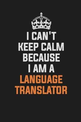 Book cover for I Can't Keep Calm Because I Am a Language Translator