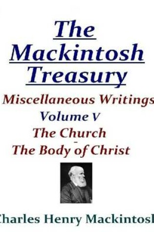 Cover of The Mackintosh Treasury - Miscellaneous Writings - Volume V: The Church - The Body of Christ