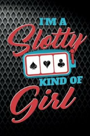 Cover of I'm A Slotty Kind Of Girl