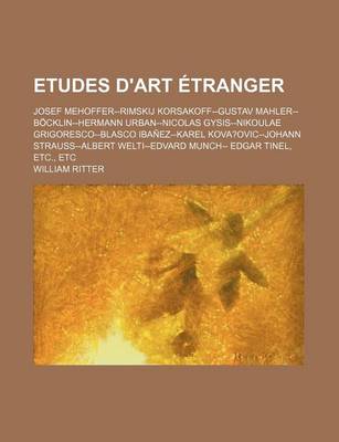 Book cover for Etudes D'Art Etranger; Josef Mehoffer--Rimskij Korsakoff--Gustav Mahler--Bocklin-Hermann Urban--Nicolas Gysis--Nikoulae Grigoresco--Blasco Ibanez--Kar