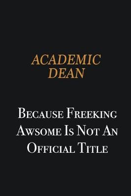 Cover of Academic Dean because freeking awsome is not an official title